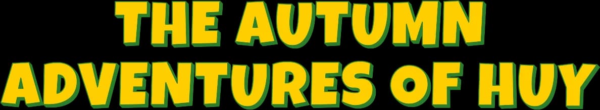 The Autumn Adventures of Huy